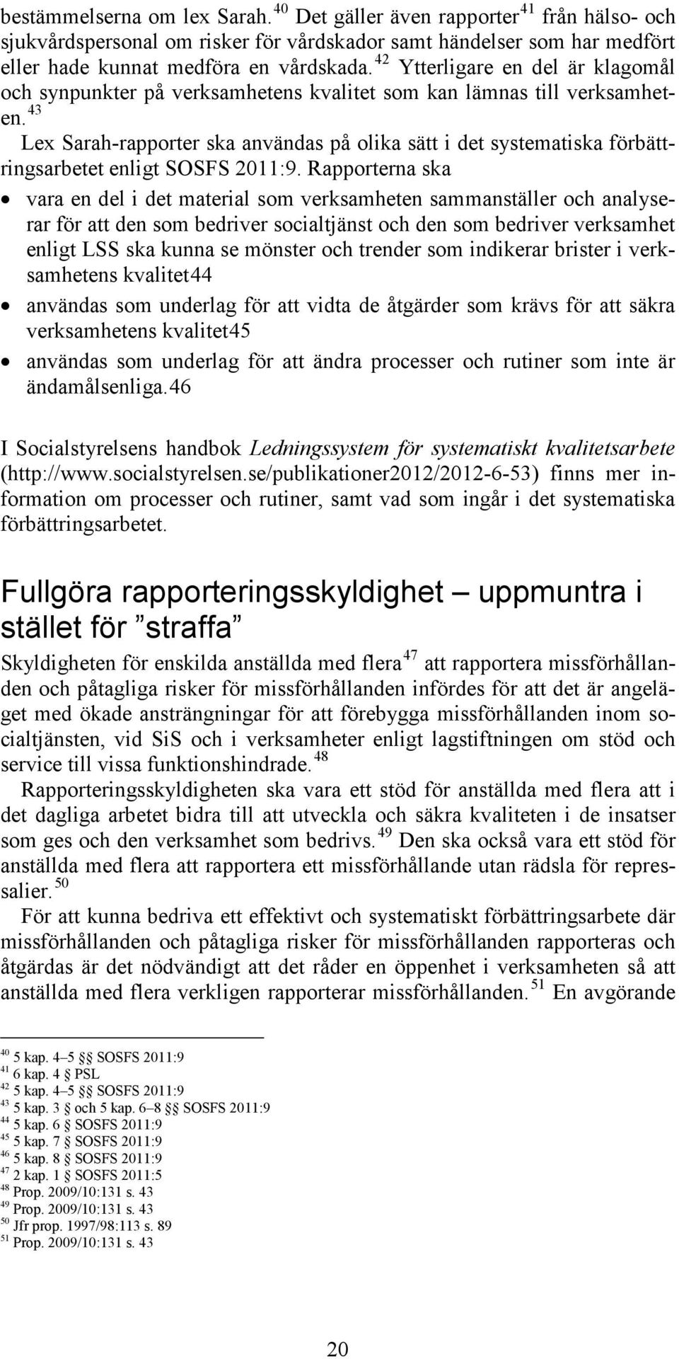 43 Lex Sarah-rapporter ska användas på olika sätt i det systematiska förbättringsarbetet enligt SOSFS 2011:9.