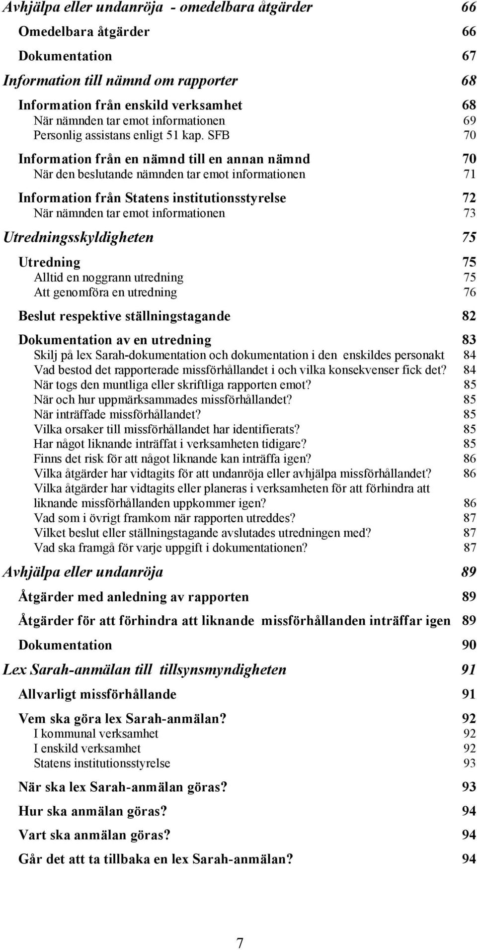 SFB 70 Information från en nämnd till en annan nämnd 70 När den beslutande nämnden tar emot informationen 71 Information från Statens institutionsstyrelse 72 När nämnden tar emot informationen 73