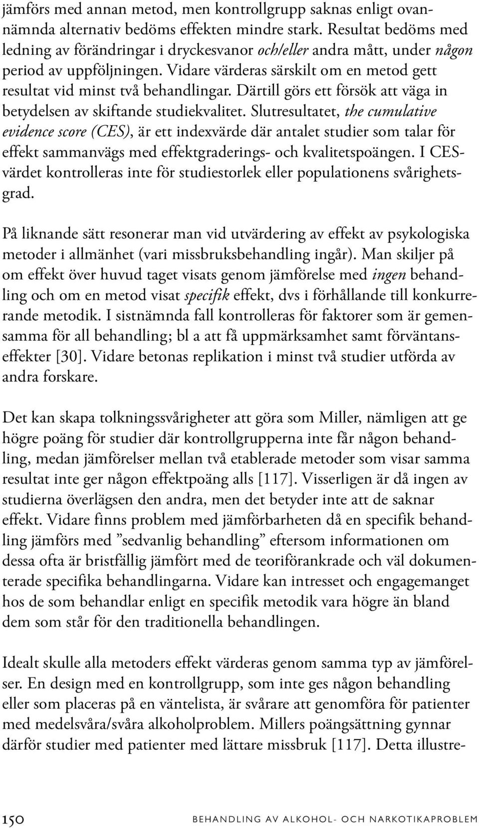 Därtill görs ett försök att väga in betydelsen av skiftande studiekvalitet.