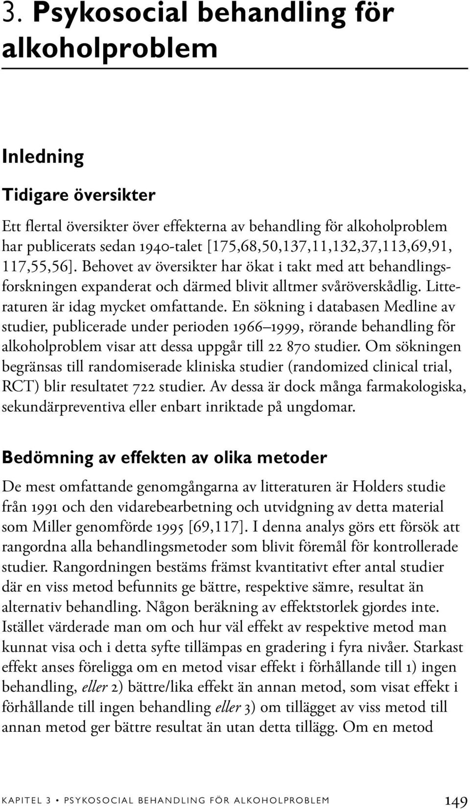 Litteraturen är idag mycket omfattande.