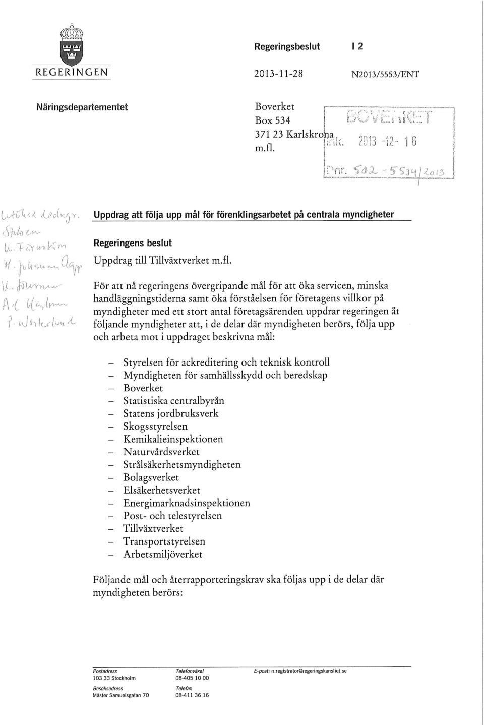 För att nå regeringens övergripande mål för att öka servicen, minska handläggnings tiderna samt öka förståelsen för företagens villkor på myndigheter med ett stort antal företagsärenden uppdrar