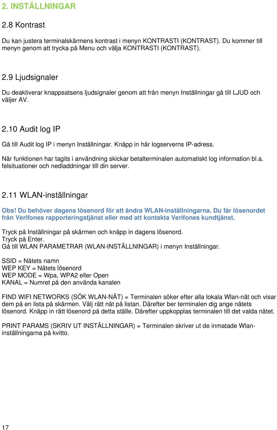 2.11 WLAN-inställningar Obs! Du behöver dagens lösenord för att ändra WLAN-inställningarna. Du får lösenordet från Verifones rapporteringstjänst eller med att kontakta Verifones kundtjänst.