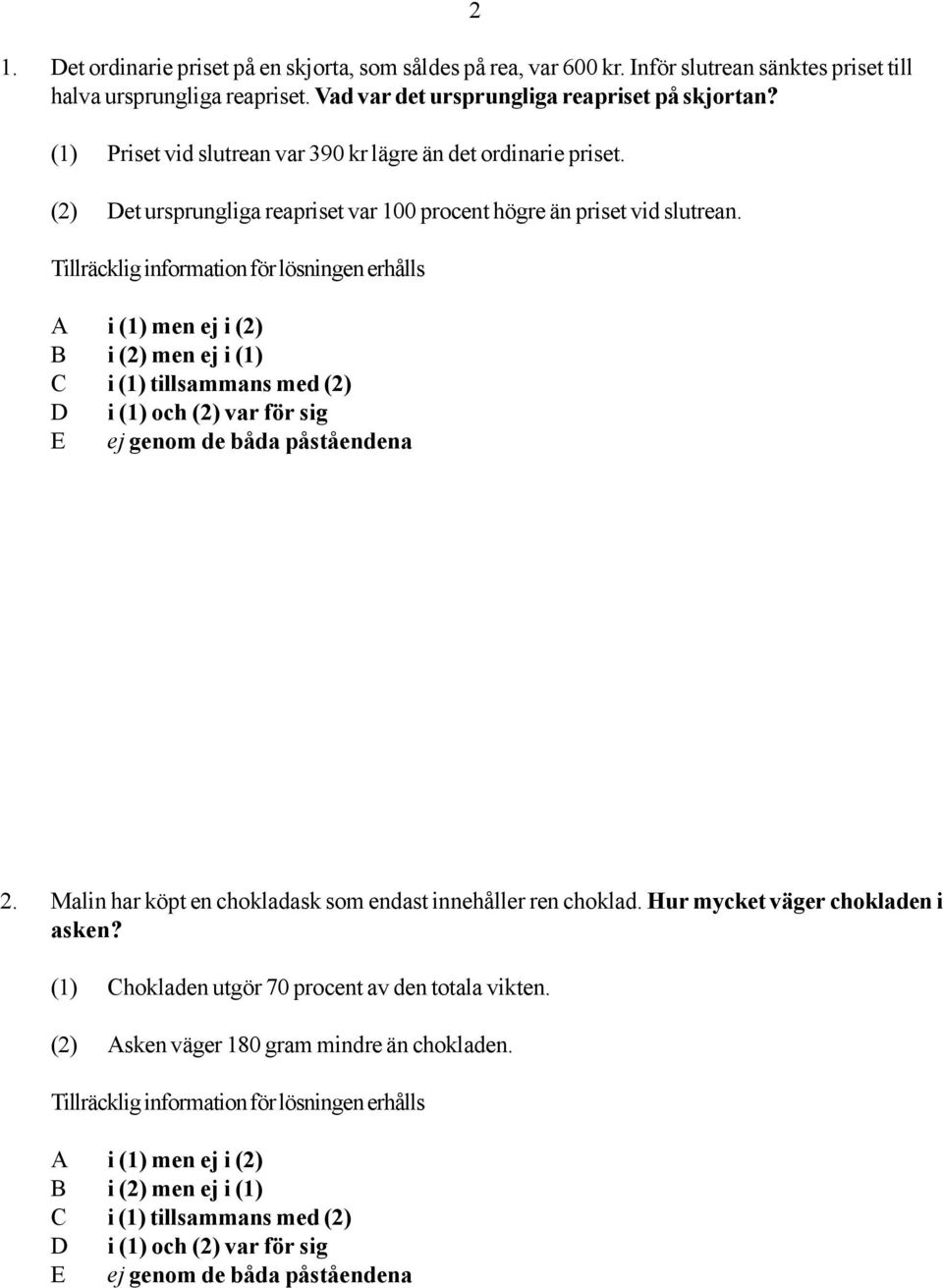 (1) Priset vid slutrean var 390 kr lägre än det ordinarie priset.