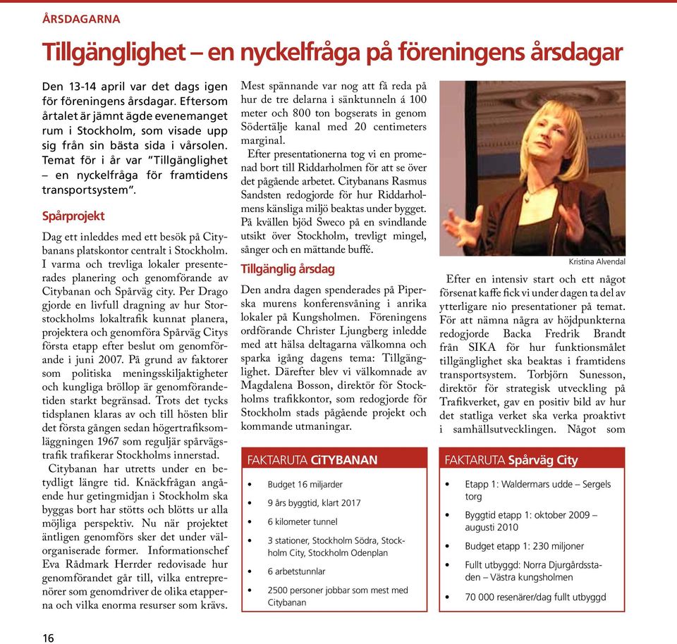 Spårprojekt Dag ett inleddes med ett besök på Citybanans platskontor centralt i Stockholm. I varma och trevliga lokaler presenterades planering och genomförande av Citybanan och Spårväg city.