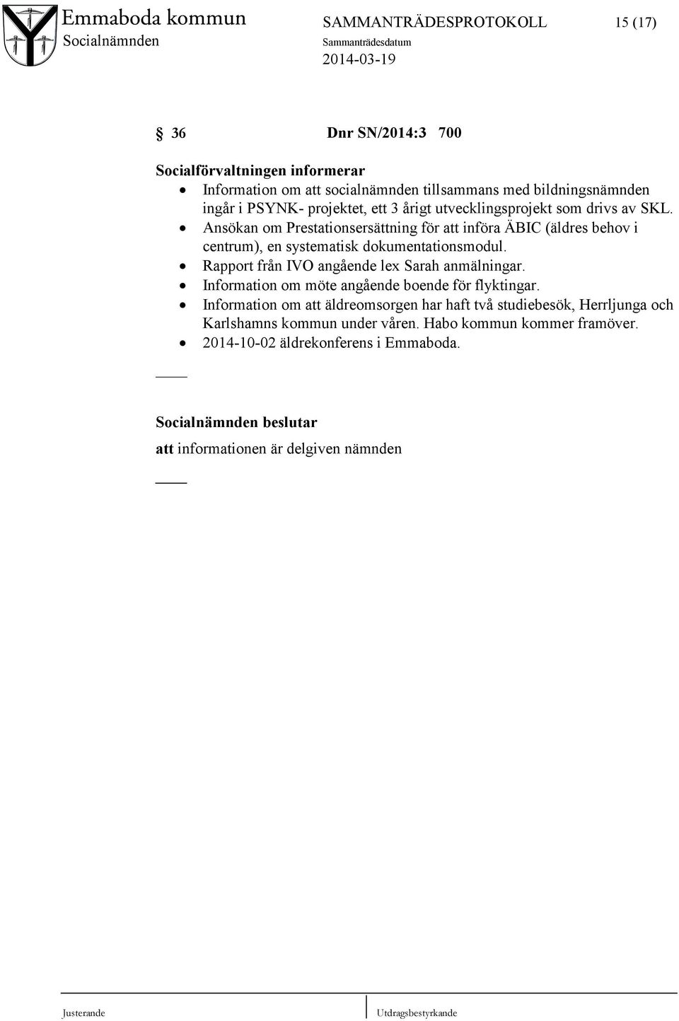 Ansökan om Prestationsersättning för att införa ÄBIC (äldres behov i centrum), en systematisk dokumentationsmodul.