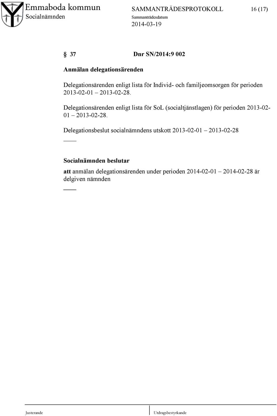 Delegationsärenden enligt lista för SoL (socialtjänstlagen) för perioden 2013-02- 01 2013-02-28.