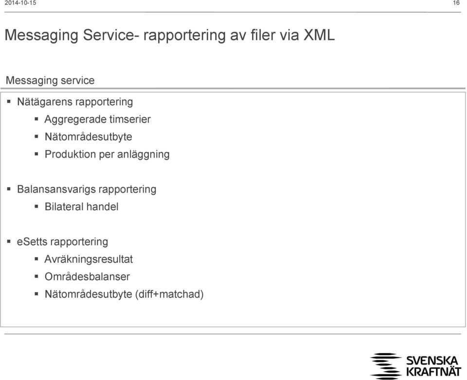 Produktion per anläggning Balansansvarigs rapportering Bilateral handel