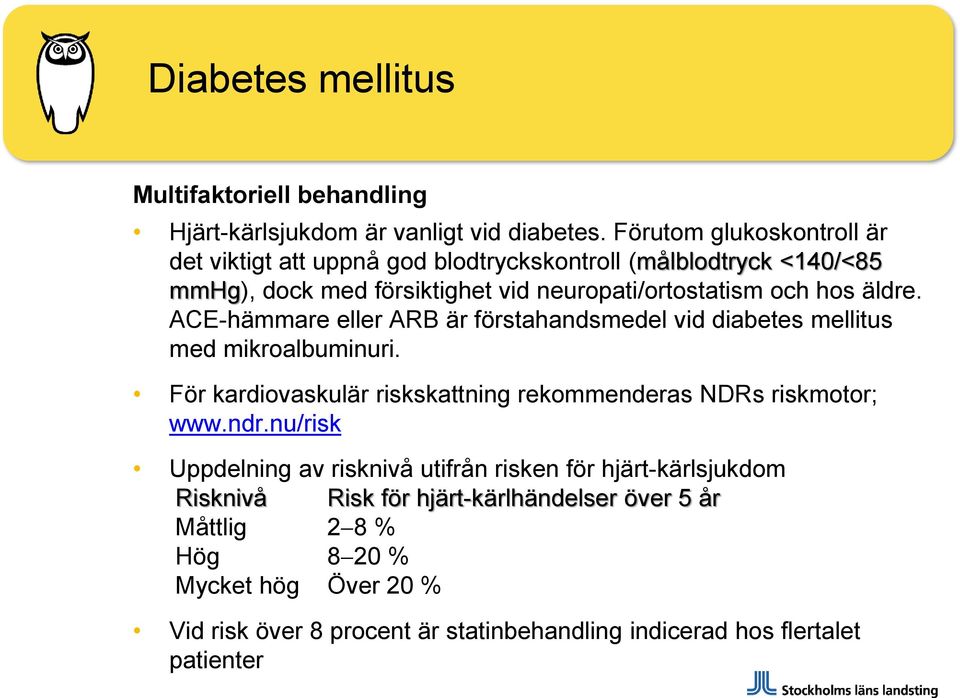 äldre. ACE-hämmare eller ARB är förstahandsmedel vid diabetes mellitus med mikroalbuminuri. För kardiovaskulär riskskattning rekommenderas NDRs riskmotor; www.