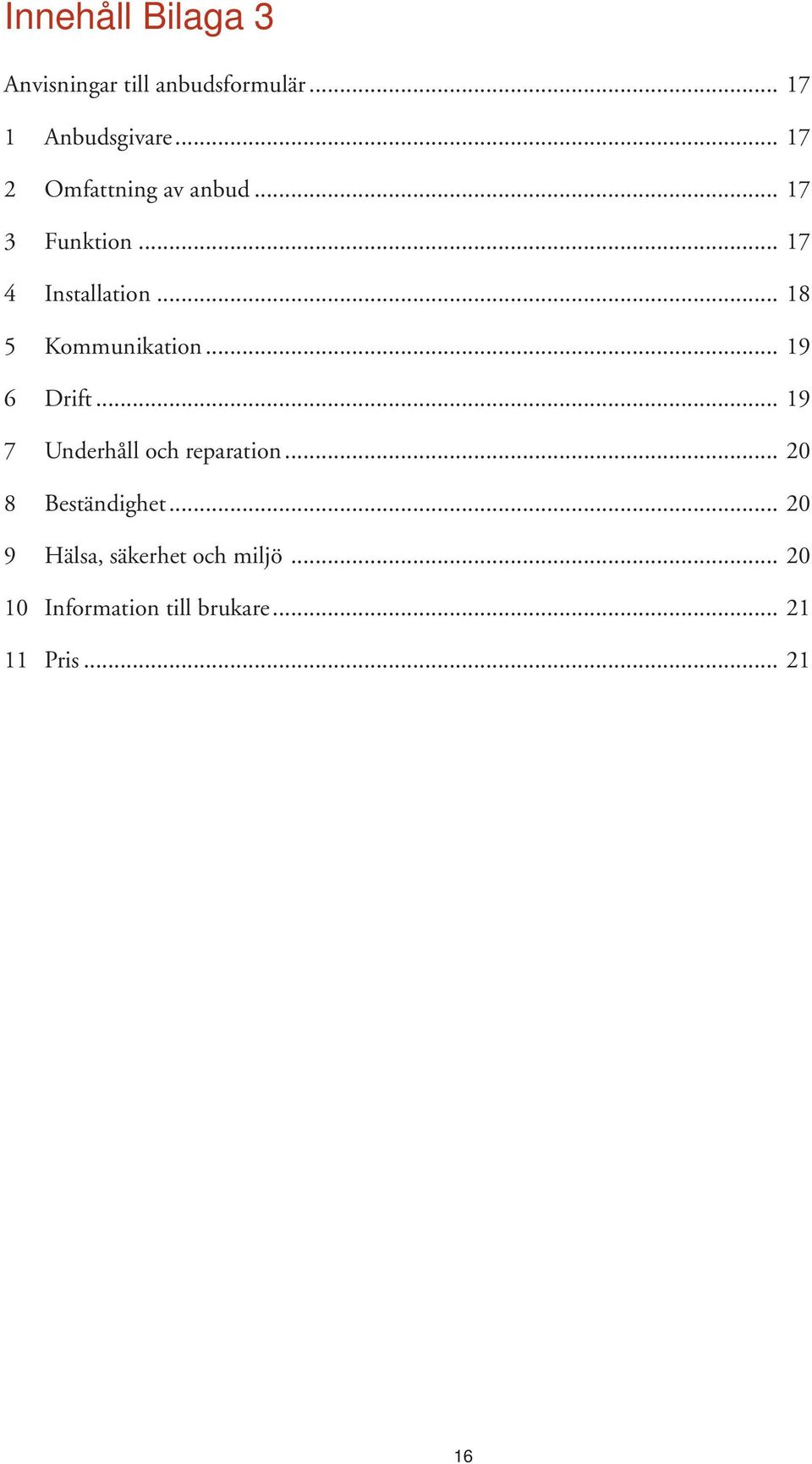 .. 18 5 Kommunikation... 19 6 Drift... 19 7 Underhåll och reparation.
