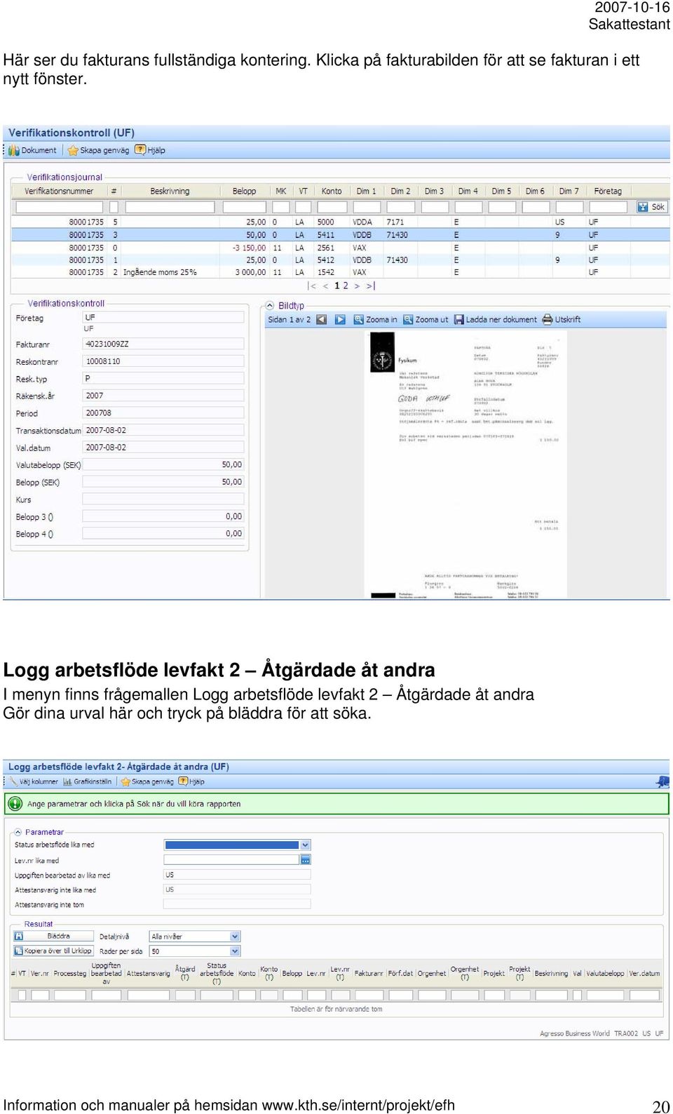 Logg arbetsflöde levfakt 2 Åtgärdade åt andra I menyn finns frågemallen Logg