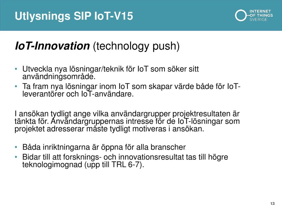 I ansökan tydligt ange vilka användargrupper projektresultaten är tänkta för.