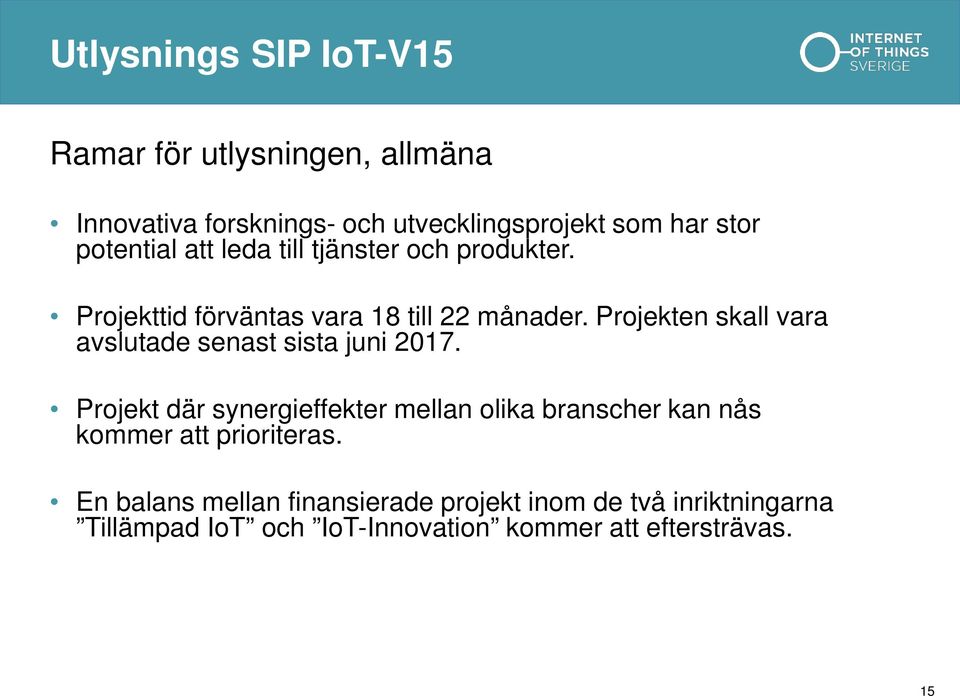 Projekten skall vara avslutade senast sista juni 2017.