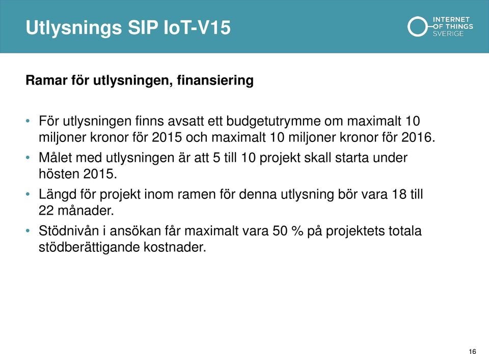 Målet med utlysningen är att 5 till 10 projekt skall starta under hösten 2015.