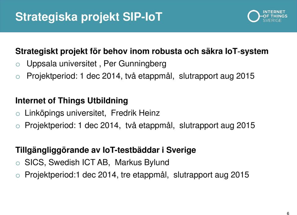 universitet, Fredrik Heinz o Projektperiod: 1 dec 2014, två etappmål, slutrapport aug 2015 Tillgängliggörande av