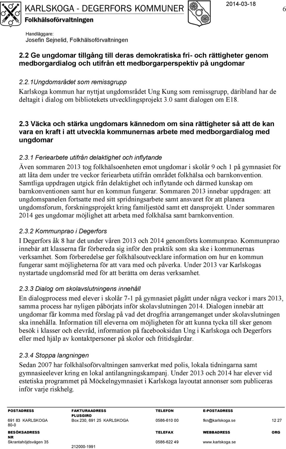 Väcka och stärka ungdomars kännedom om sina rättigheter så att de kan vara en kraft i att utveckla kommunernas arbete med medborgardialog med ungdomar 2.3.