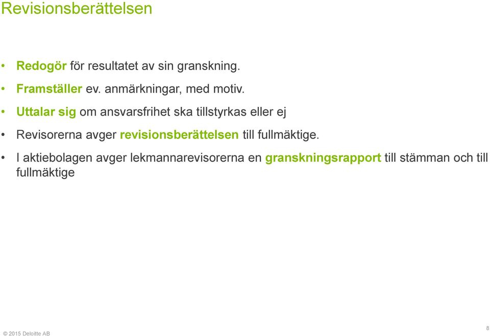 Uttalar sig om ansvarsfrihet ska tillstyrkas eller ej Revisorerna avger