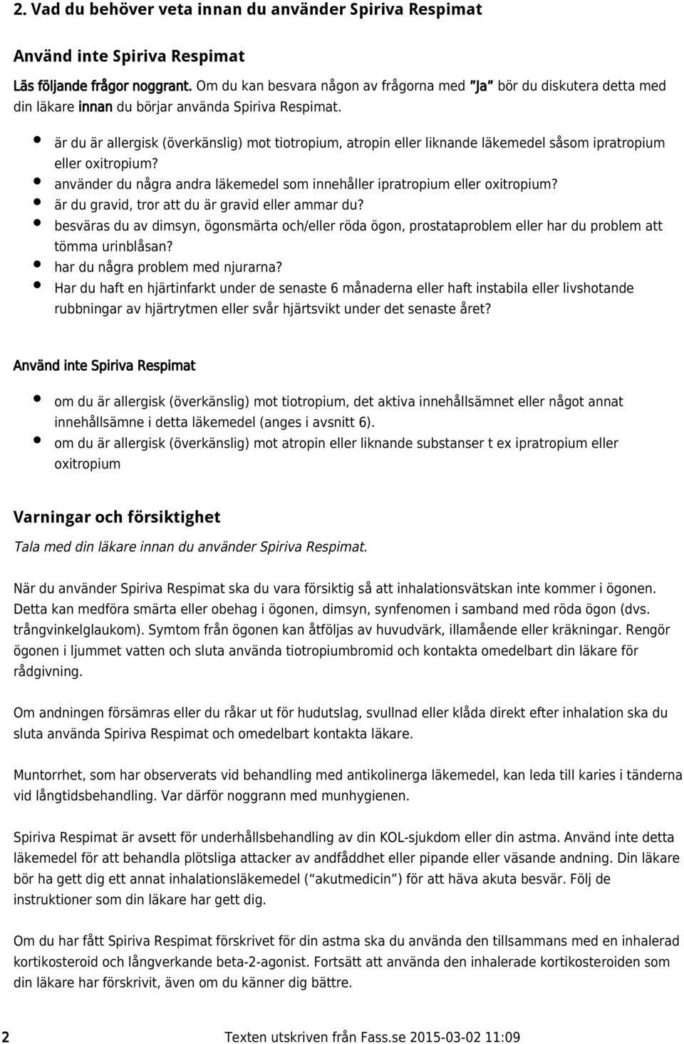 är du är allergisk (överkänslig) mot tiotropium, atropin eller liknande läkemedel såsom ipratropium eller oxitropium? använder du några andra läkemedel som innehåller ipratropium eller oxitropium?