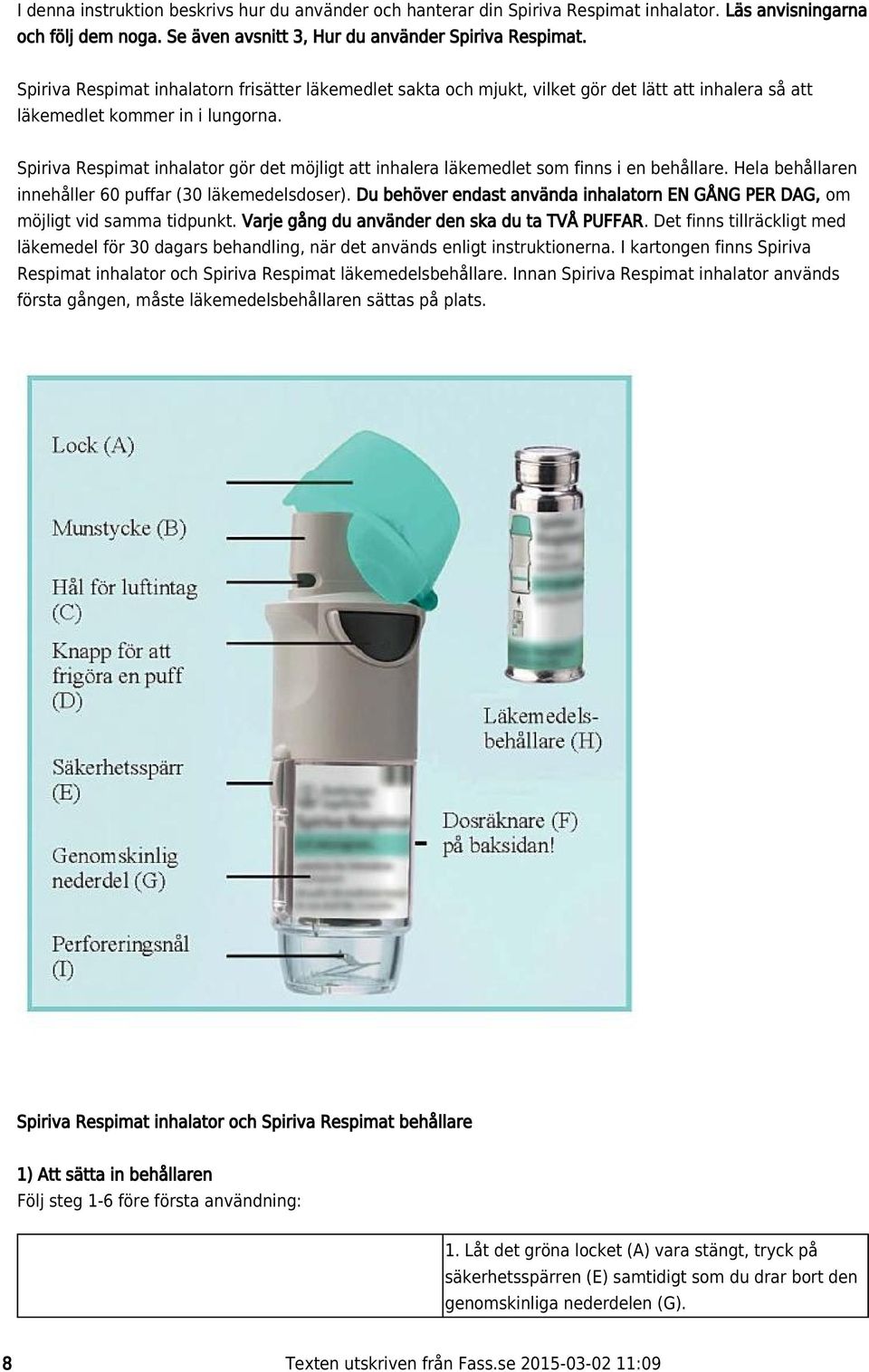 Spiriva Respimat inhalator gör det möjligt att inhalera läkemedlet som finns i en behållare. Hela behållaren innehåller 60 puffar (30 läkemedelsdoser).