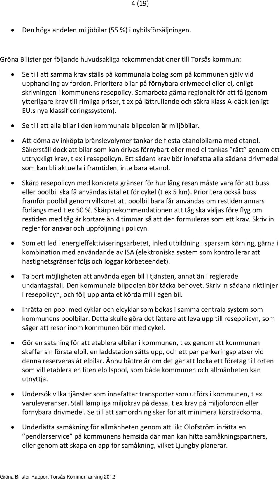 Prioritera bilar på förnybara drivmedel eller el, enligt skrivningen i kommunens resepolicy.