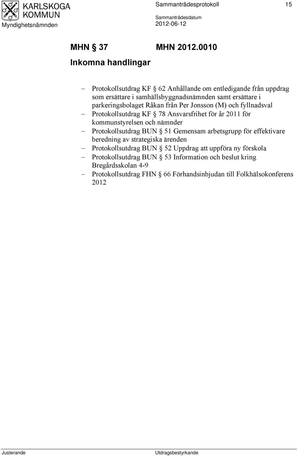 parkeringsbolaget Råkan från Per Jonsson (M) och fyllnadsval Protokollsutdrag KF 78 Ansvarsfrihet för år 2011 för kommunstyrelsen och nämnder