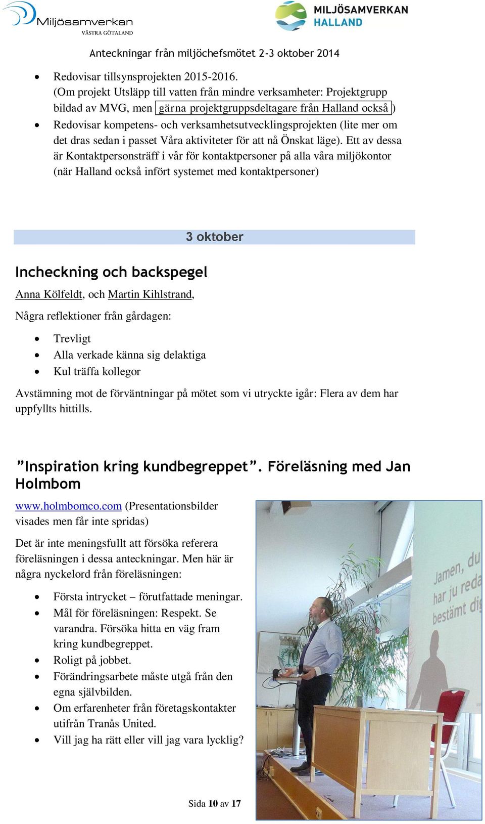 (lite mer om det dras sedan i passet Våra aktiviteter för att nå Önskat läge).