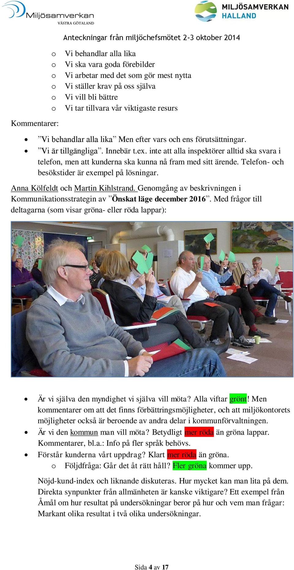 inte att alla inspektörer alltid ska svara i telefon, men att kunderna ska kunna nå fram med sitt ärende. Telefon- och besökstider är exempel på lösningar. Anna Kölfeldt och Martin Kihlstrand.
