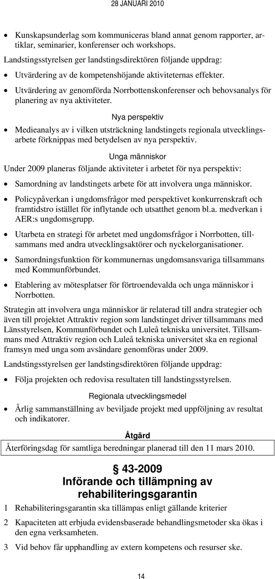 Utvärdering av genomförda Norrbottenskonferenser och behovsanalys för planering av nya aktiviteter.