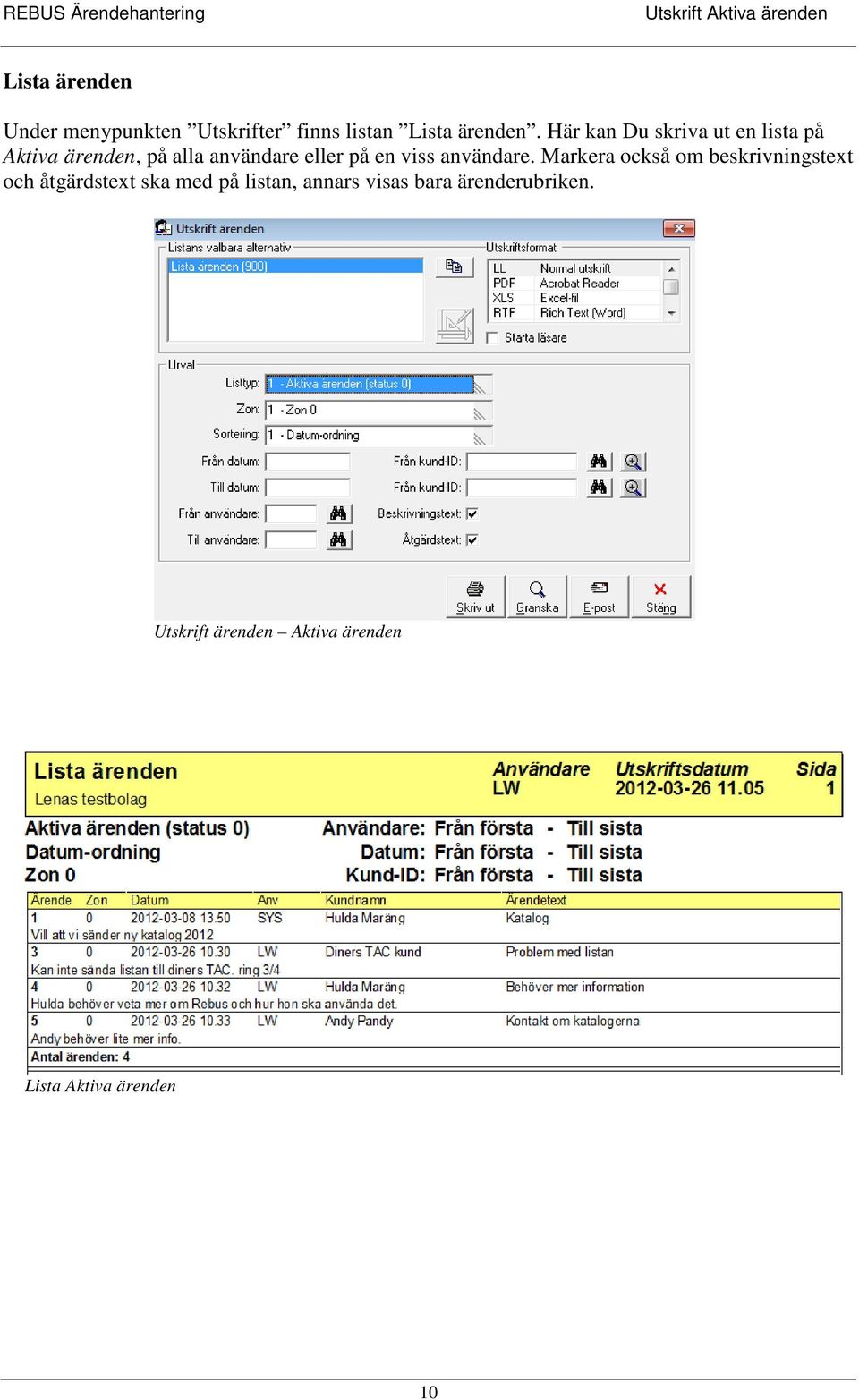 Här kan Du skriva ut en lista på Aktiva ärenden, på alla användare eller på en viss
