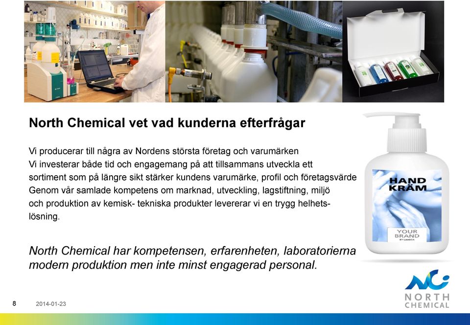 Genom vår samlade kompetens om marknad, utveckling, lagstiftning, miljö och produktion av kemisk- tekniska produkter levererar vi en