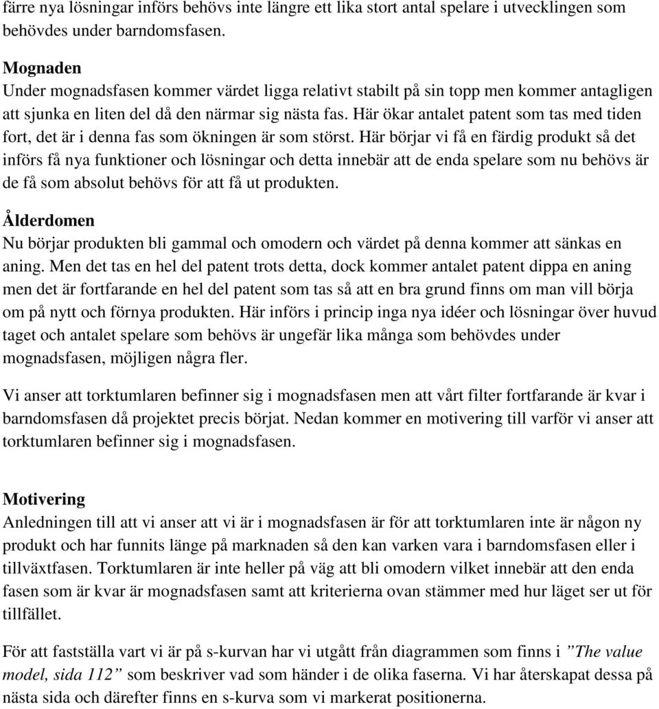 Här ökar antalet patent som tas med tiden fort, det är i denna fas som ökningen är som störst.