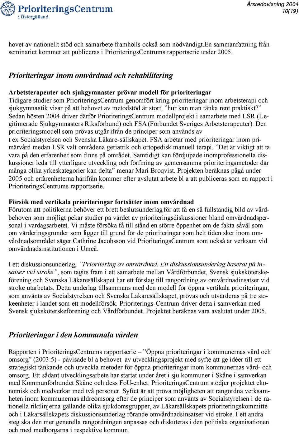 arbetsterapi och sjukgymnastik visar på att behovet av metodstöd är stort, hur kan man tänka rent praktiskt?