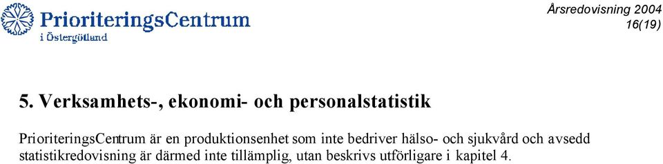 PrioriteringsCentrum är en produktionsenhet som inte