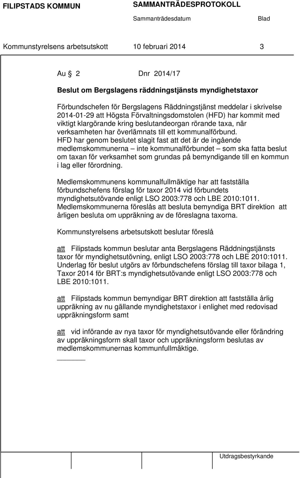 HFD har genom beslutet slagit fast att det är de ingående medlemskommunerna inte kommunalförbundet som ska fatta beslut om taxan för verksamhet som grundas på bemyndigande till en kommun i lag eller