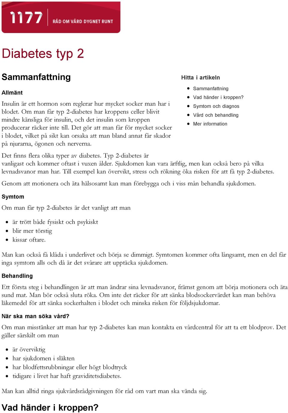 Det gör att man får för mycket socker i blodet, vilket på sikt kan orsaka att man bland annat får skador på njurarna, ögonen och nerverna. Det finns flera olika typer av diabetes.