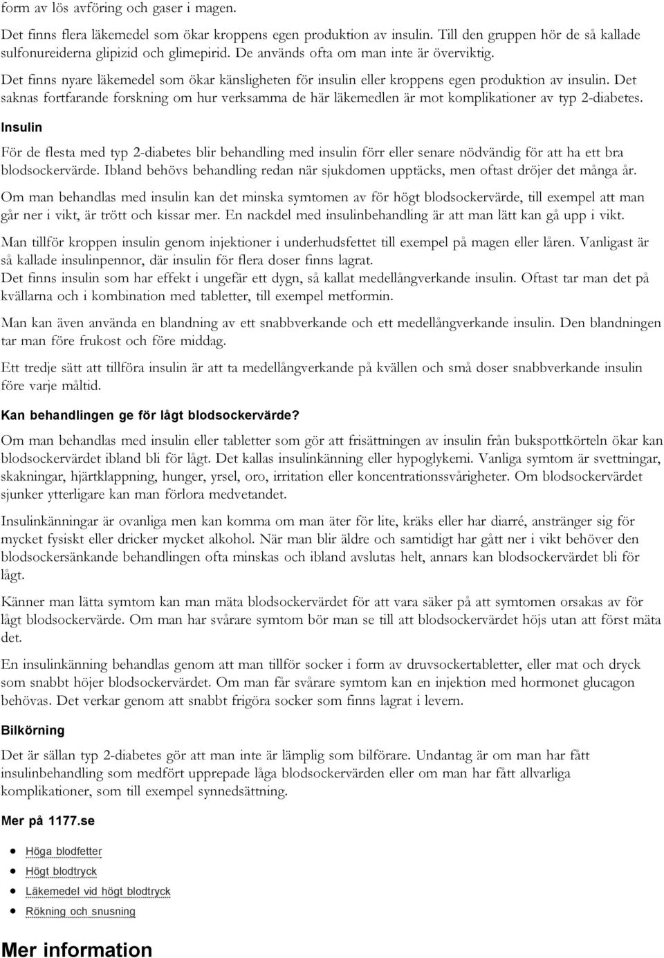 Det saknas fortfarande forskning om hur verksamma de här läkemedlen är mot komplikationer av typ 2-diabetes.