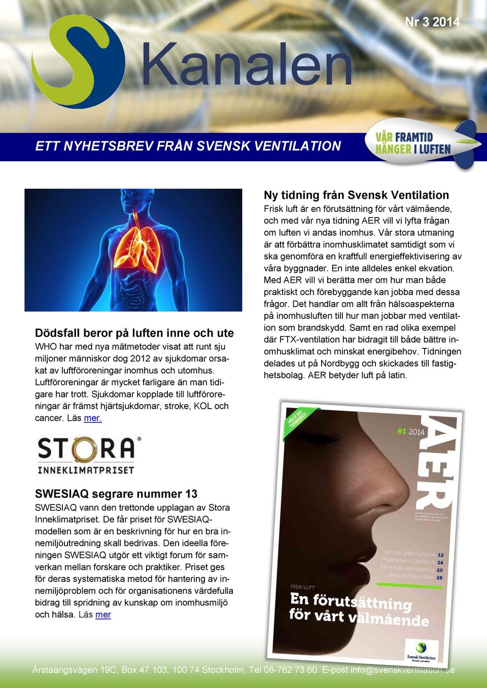Ny tidning från Svensk Ventilation Frisk luft är en förutsättning för vårt välmående, och med vår nya tidning AER vill vi lyfta frågan om luften vi andas inomhus.