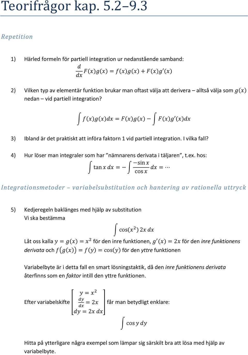 vid prtiell integrtion? f(x)g(x)dx = F(x)g(x) F(x)g (x)dx 3) Iblnd är det prktiskt tt inför fktorn vid prtiell integrtion. I vilk fll? 4) Hur löser mn integrler som hr nämnrens derivt i täljren, t.ex.