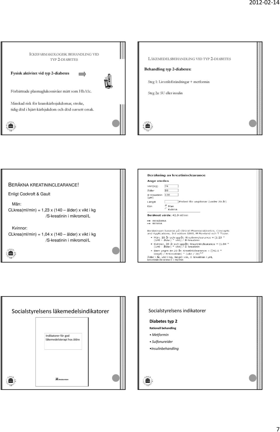 Enligt Cockroft & Gault Män: CLkrea(ml/min) = 1,23 x (140 ålder) x vikt i kg /S-kreatinin i mikromol/l 2012 02 14 Maria Gustafsson Kvinnor: CLkrea(ml/min) = 1,04 x (140 ålder) x vikt