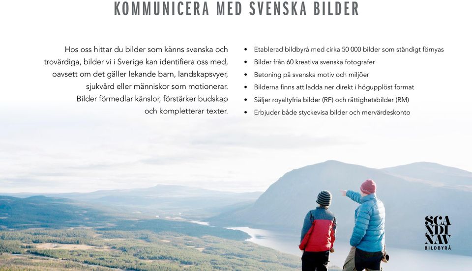 Etablerad bildbyrå med cirka 50 000 bilder som ständigt förnyas Bilder från 60 kreativa svenska fotografer Betoning på svenska motiv och miljöer