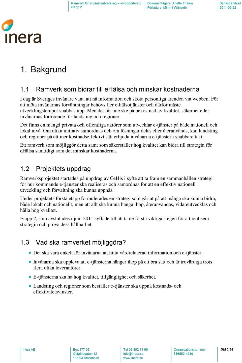 Men det får inte ske på bekostnad av kvalitet, säkerhet eller invånarnas förtroende för landsting och regioner.
