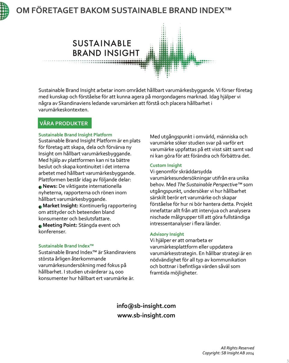 Idag hjälper vi några av Skandinaviens ledande varumärken att förstå och placera hållbarhet i varumärkeskontexten.