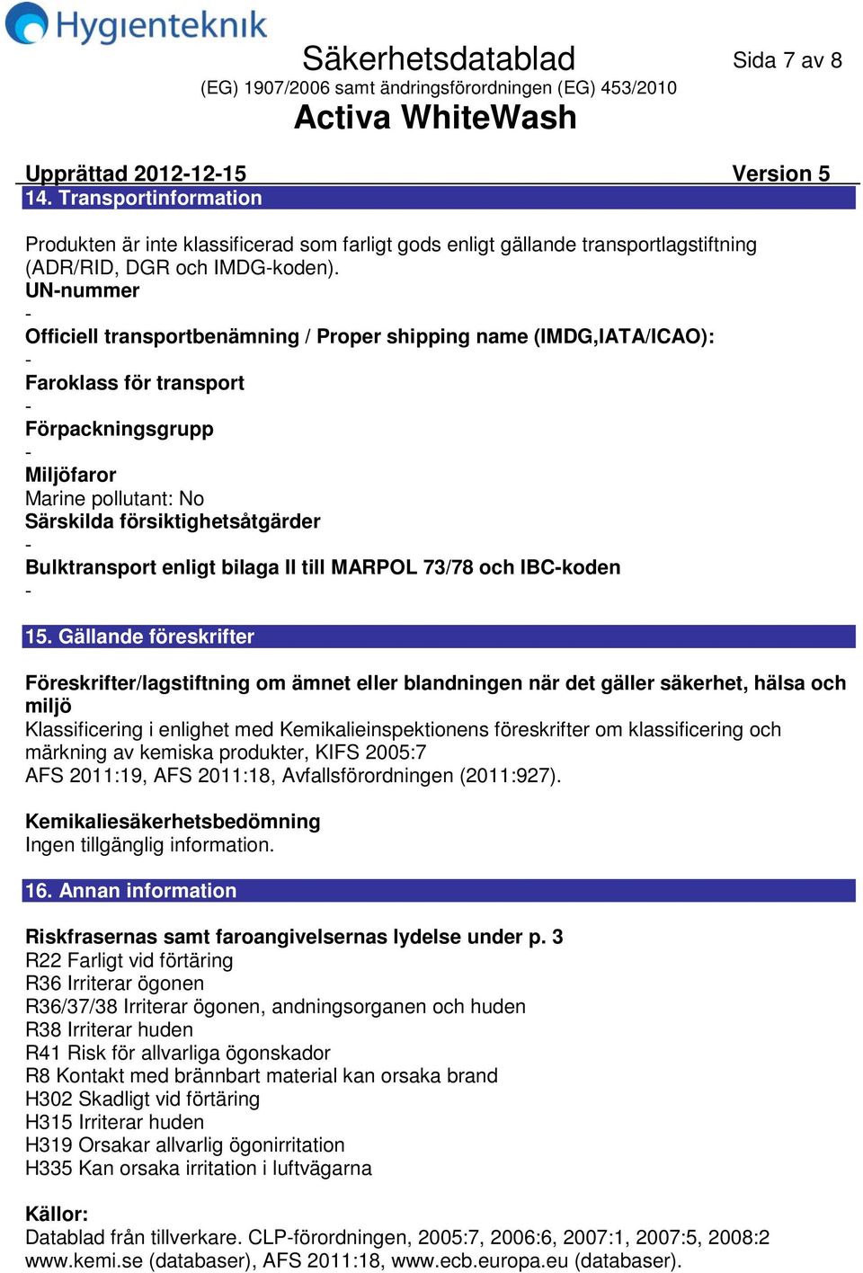 enligt bilaga II till MARPOL 73/78 och IBCkoden 15.