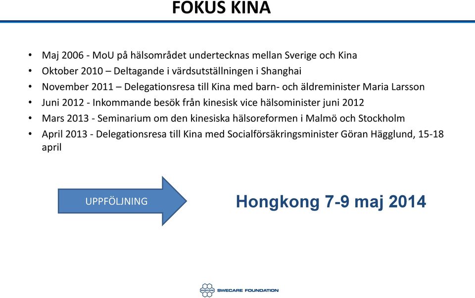 från kinesisk vice hälsominister juni 2012 Mars 2013 - Seminarium om den kinesiska hälsoreformen i Malmö och Stockholm