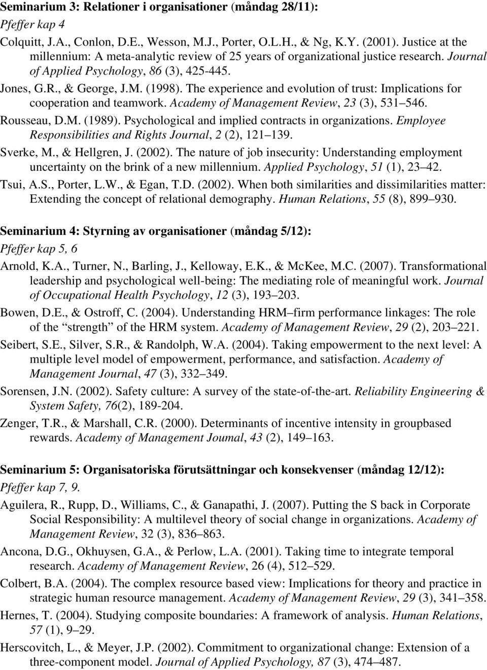 The experience and evolution of trust: Implications for cooperation and teamwork. Academy of Management Review, 23 (3), 531 546. Rousseau, D.M. (1989).