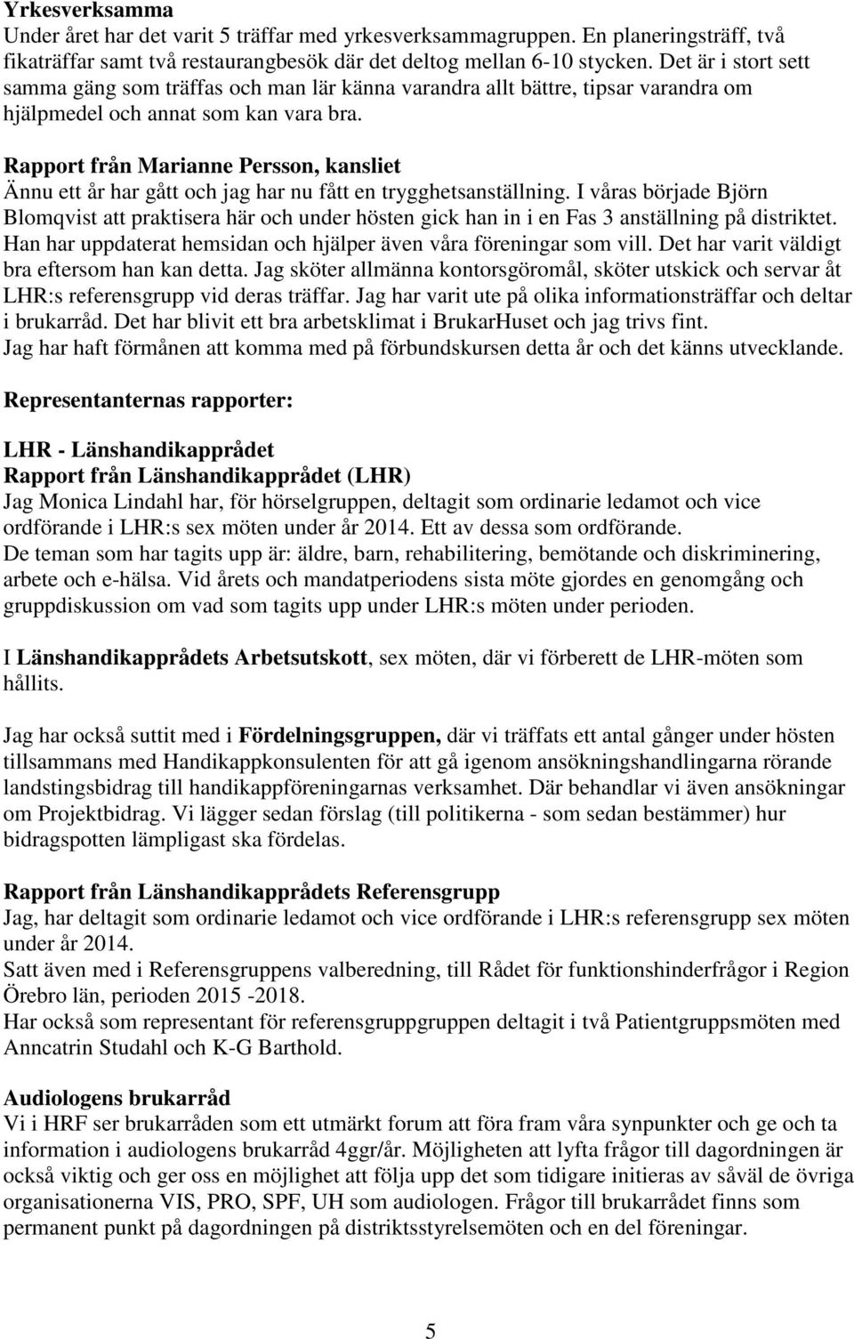 Rapport från Marianne Persson, kansliet Ännu ett år har gått och jag har nu fått en trygghetsanställning.