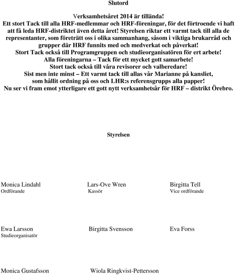 Stort Tack också till Programgruppen och studieorganisatören för ert arbete! Alla föreningarna Tack för ett mycket gott samarbete! Stort tack också till våra revisorer och valberedare!