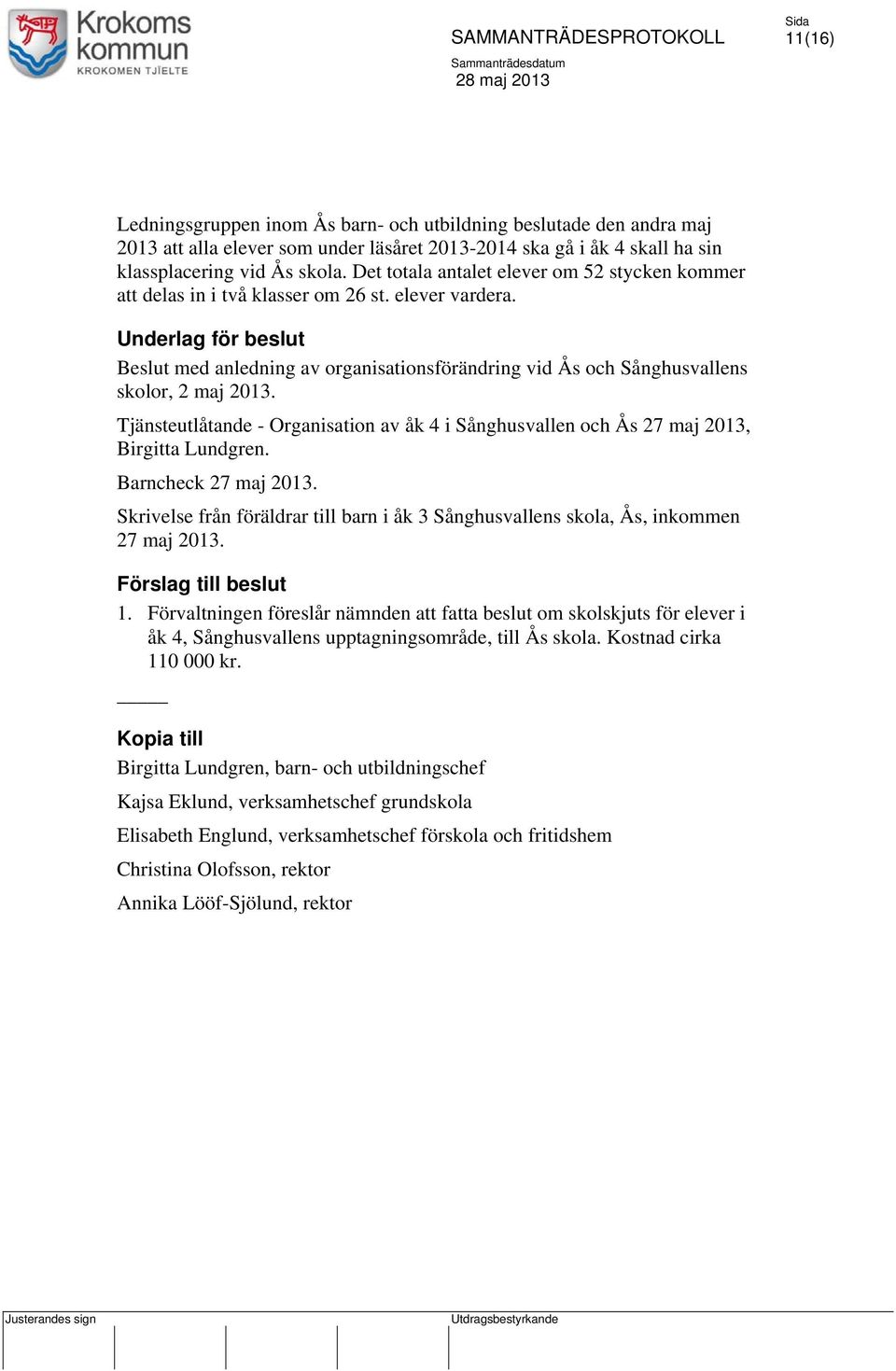 Underlag för beslut Beslut med anledning av organisationsförändring vid Ås och Sånghusvallens skolor, 2 maj 2013.