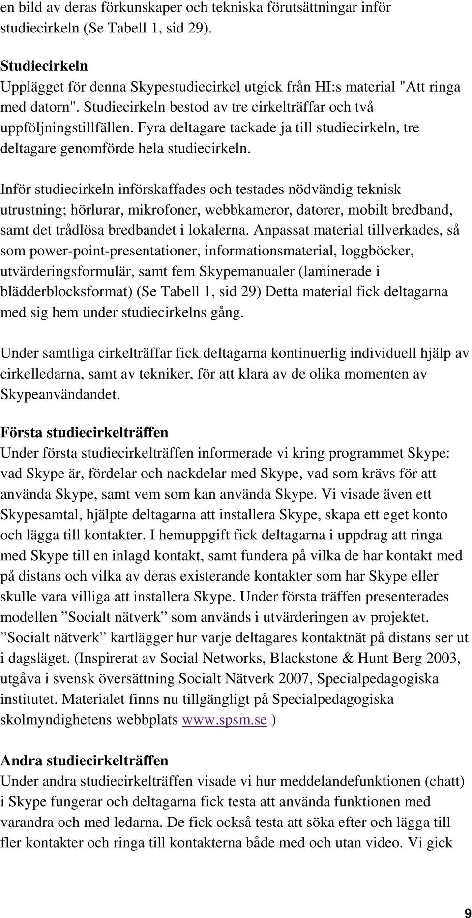 Fyra deltagare tackade ja till studiecirkeln, tre deltagare genomförde hela studiecirkeln.