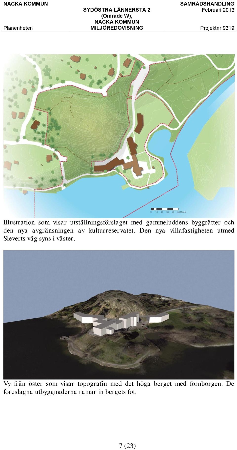 Den nya villafastigheten utmed Sieverts väg syns i väster.