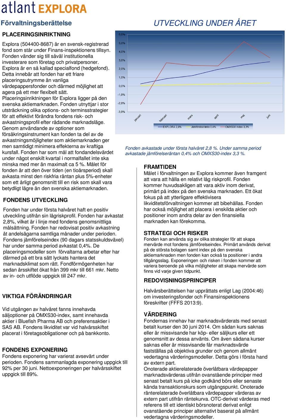Detta innebär att fonden har ett friare placeringsutrymme än vanliga värdepappersfonder och därmed möjlighet att agera på ett mer flexibelt sätt.